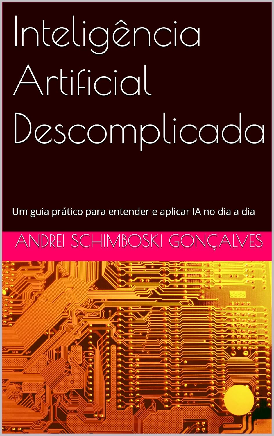 Inteligência Artificial Descomplicada: Um guia prático para entender e aplicar IA no dia a dia baixar livro de graça
