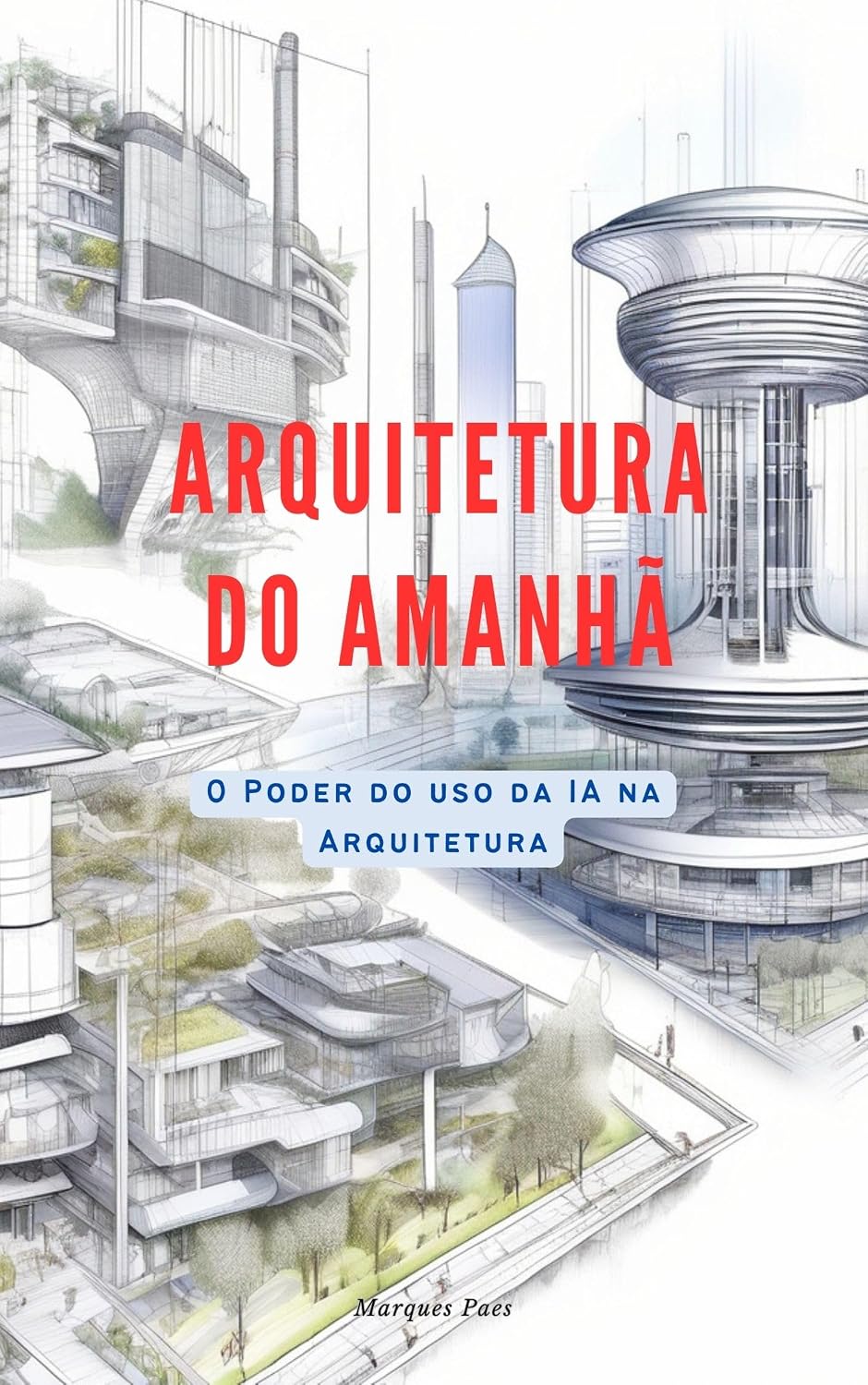 capítulo por capítulo baixar ARQUITETURA DO FUTURO: O PODER DO USO DA INTELIGÊNCIA ARTIFICIAL NA ARQUITETURA