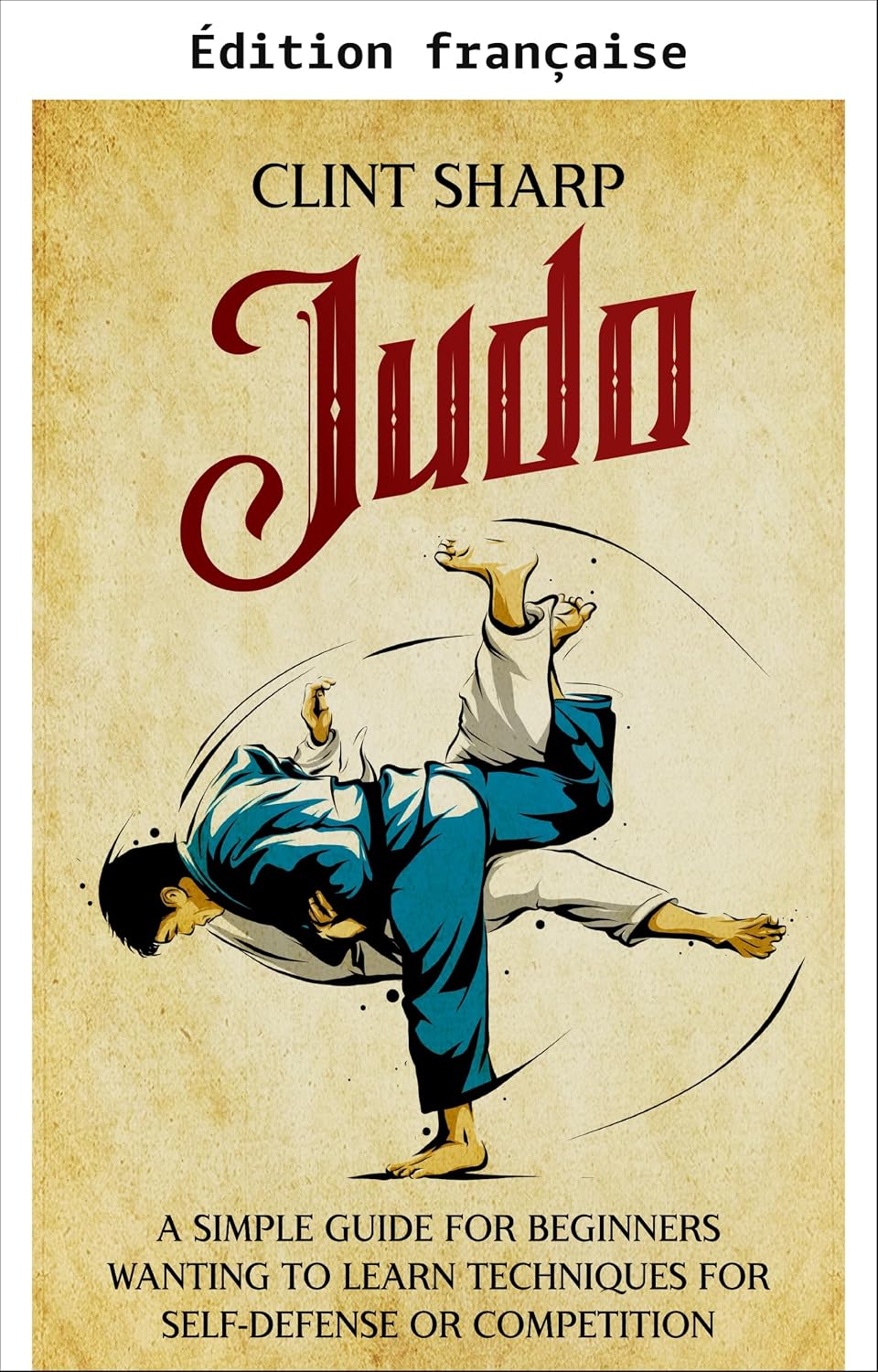 Judo: guide simple pour débutants - techniques d'autodéfense et de compétition (Arts martiaux mixtes) (French Edition) baixar o livro de graça