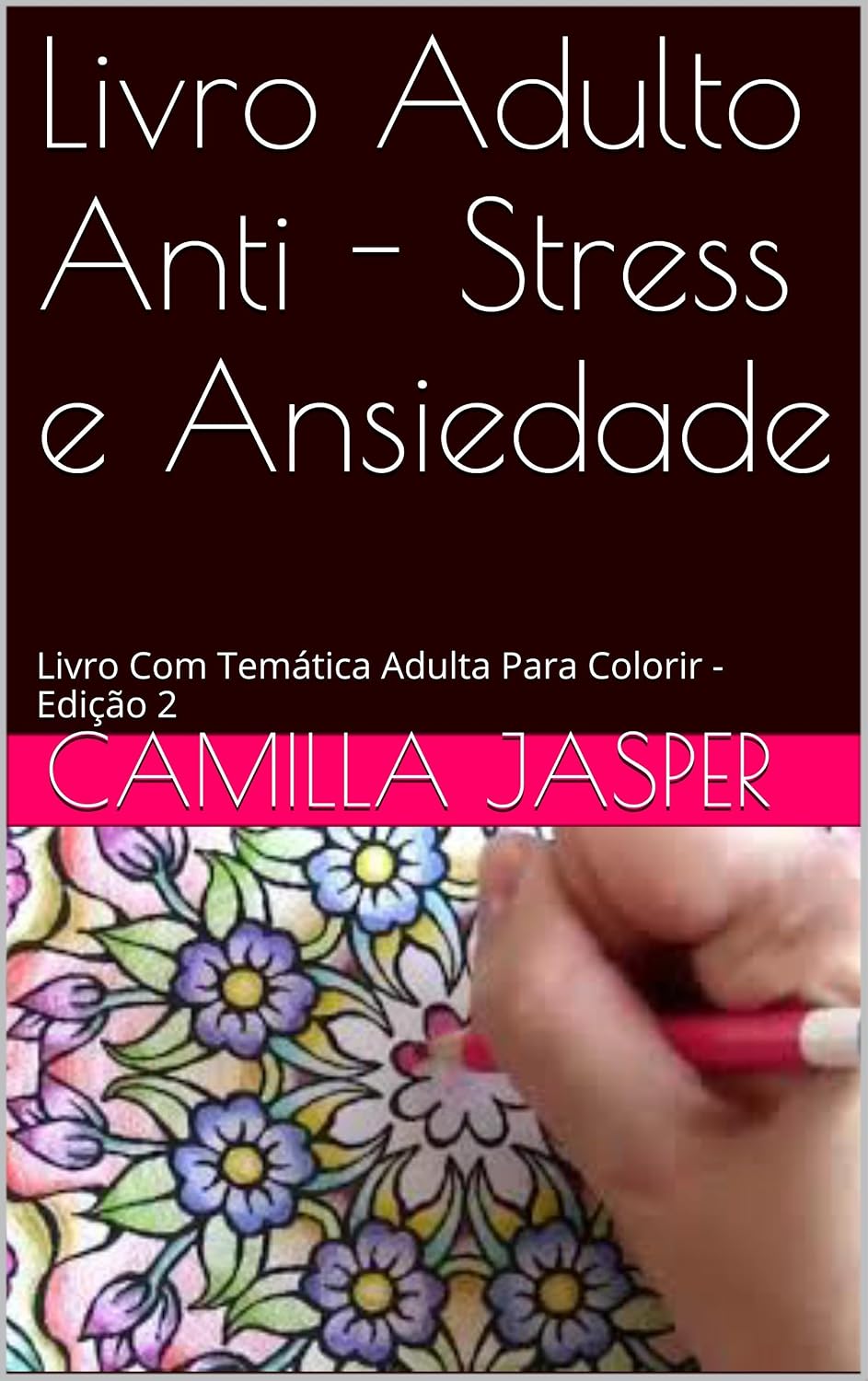 Livro Adulto Anti - Stress e Ansiedade: Livro Com Temática Adulta Para Colorir - Edição 2 (Colorindo Seu Stress) baixar o livro de graça
