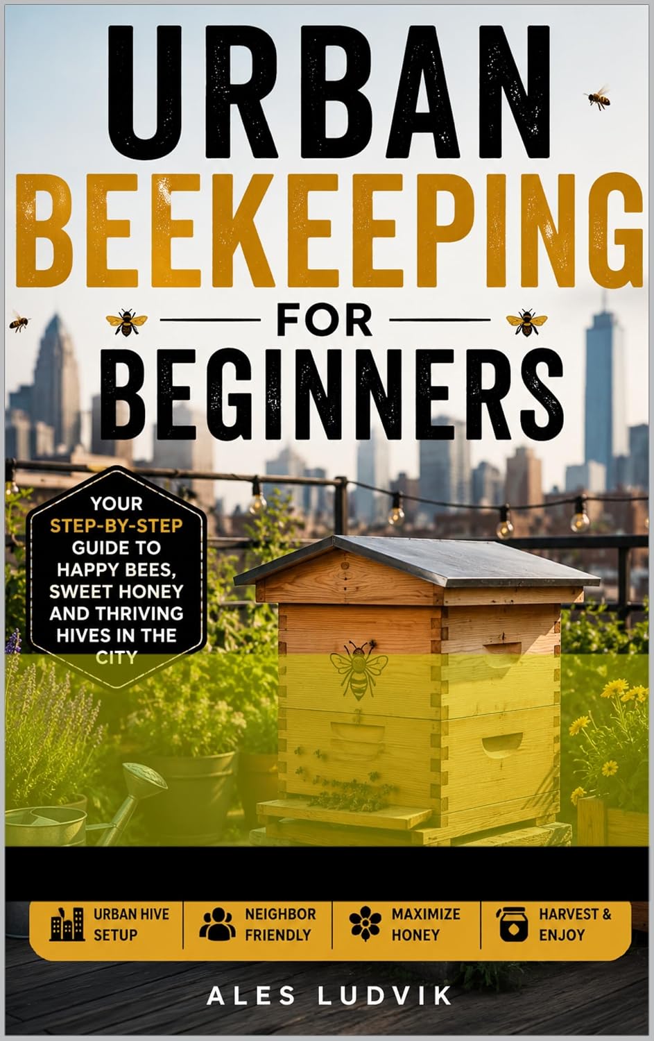 Beginner's Guide to Urban & Backyard Beekeeping: City Hives — Keep Healthy Bees on a Rooftop, Backyard, or Balcony (English Edition) baixar livro de graça