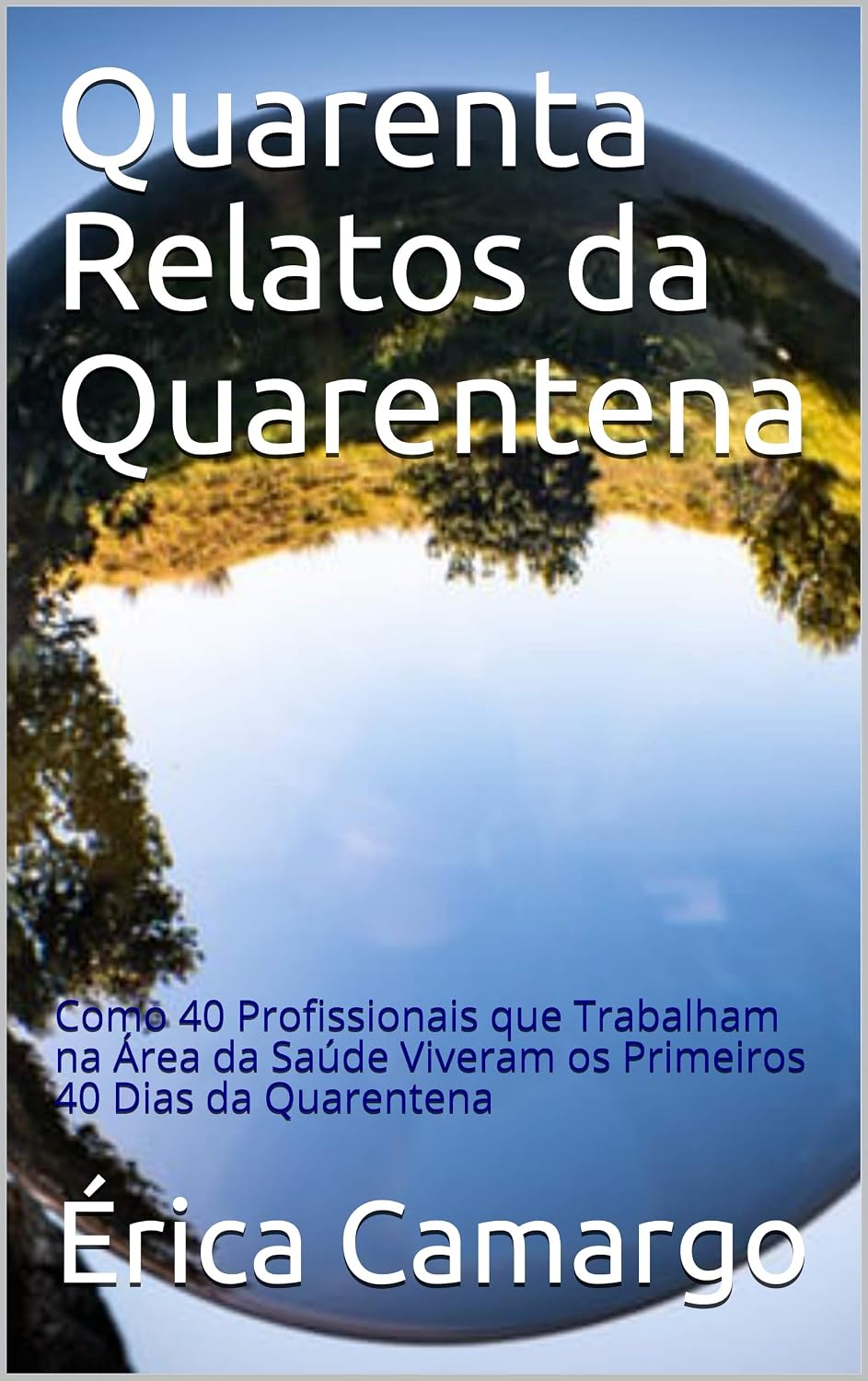 Quarenta Relatos da Quarentena: Como 40 Profissionais que Trabalham na Área da Saúde Viveram os Primeiros 40 Dias da Quarentena baixar livro de graça