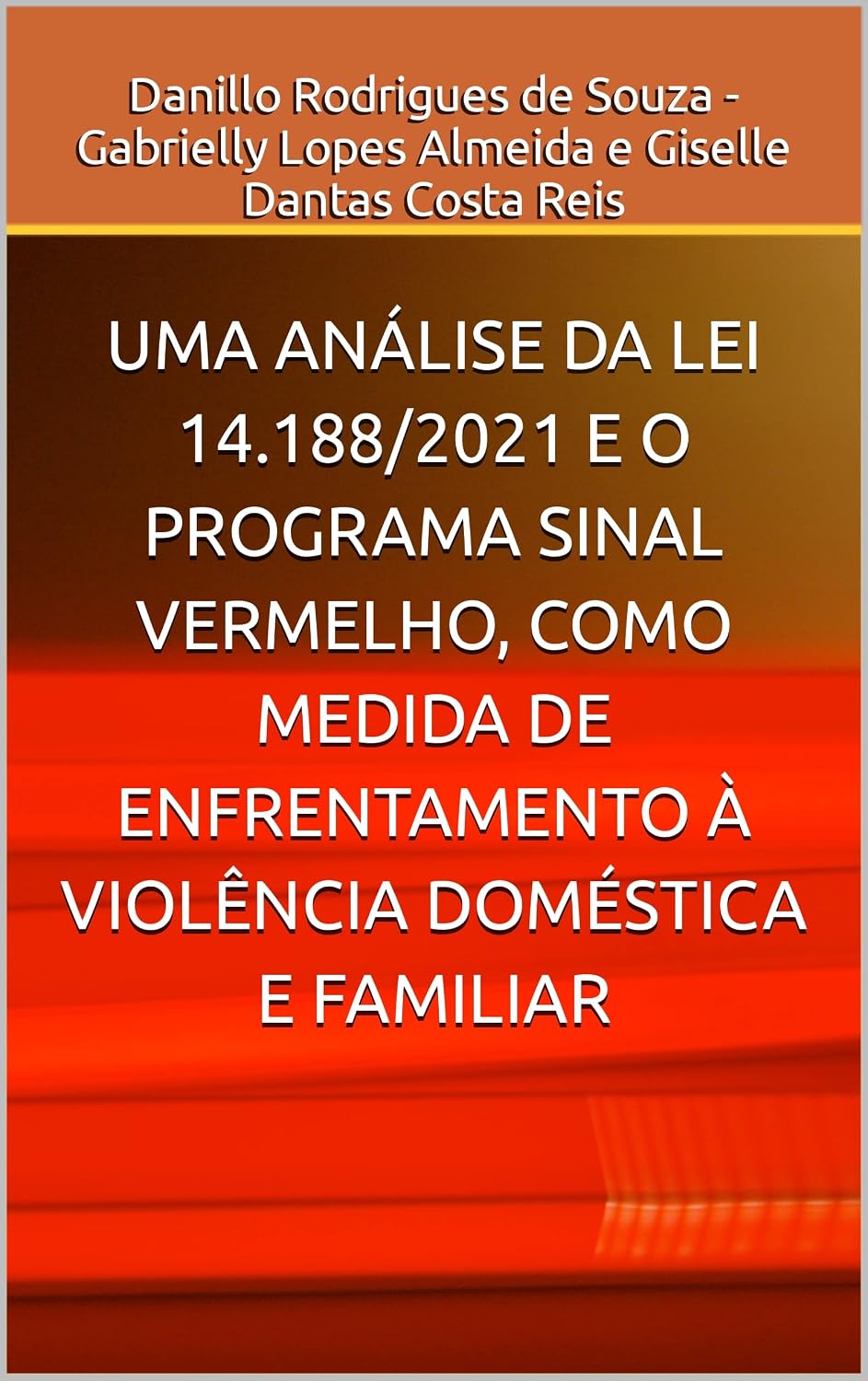 UMA ANÁLISE DA LEI 14.188/2021 E O PROGRAMA SINAL VERMELHO, COMO MEDIDA DE ENFRENTAMENTO À VIOLÊNCIA DOMÉSTICA E FAMILIAR baixar o livro de graça