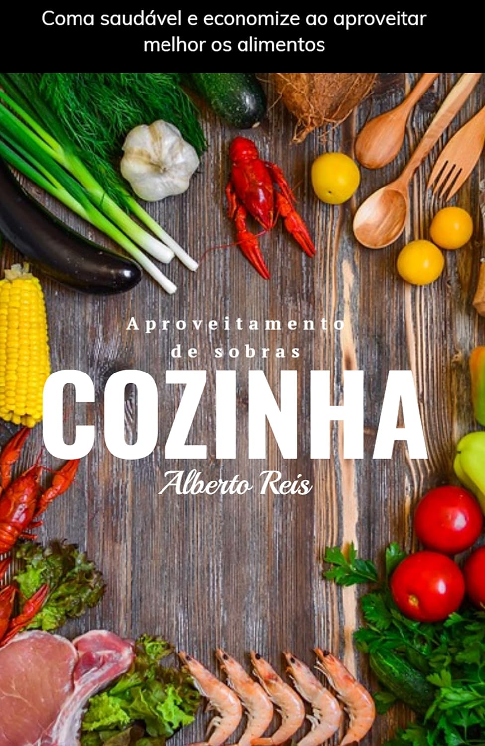 Aproveitamento de Sobras em Cozinha: Coma saudável e economize ao aproveitar melhor os alimentos baixar livro de graça