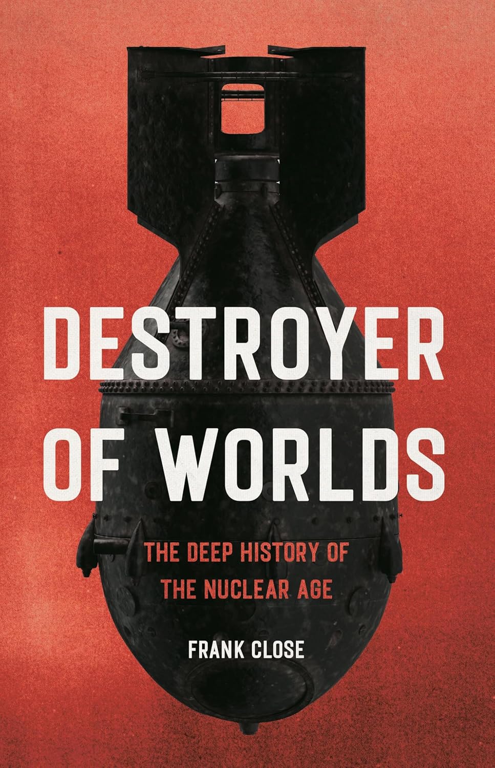 Destroyer of Worlds: The Deep History of the Nuclear Age (English Edition)