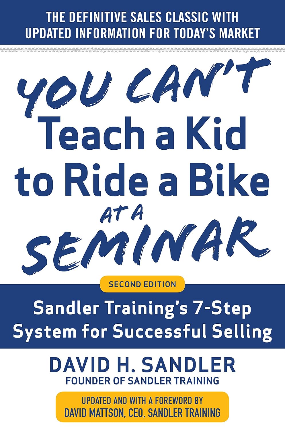 You Can’t Teach a Kid to Ride a Bike at a Seminar, 2nd Edition: Sandler Training’s 7-Step System for Successful Selling (English Edition)