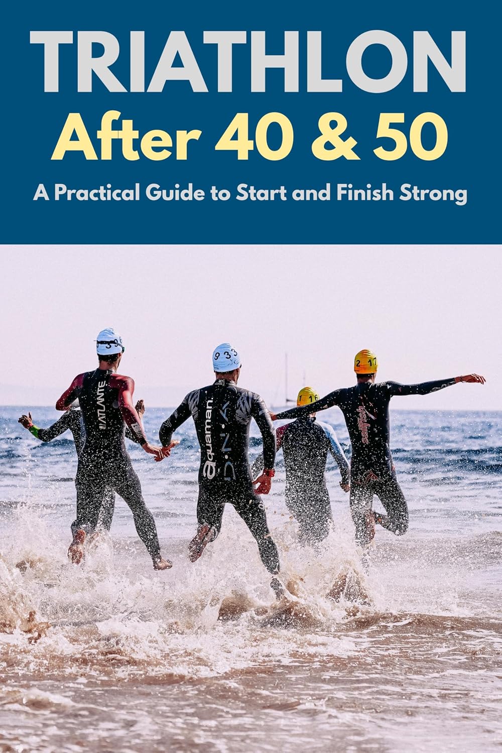 Triathlon After 40 & 50: A Practical Guide to Start and Finish Strong (Active After 50 Book 1) (English Edition) baixar o livro de graça