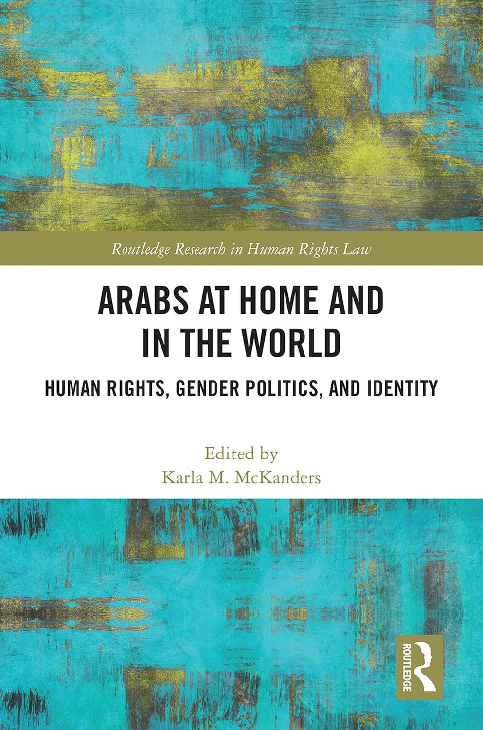 Arabs at Home and in the World: Human Rights, Gender Politics, and Identity (Routledge Research in Human Rights Law) (English Edition)