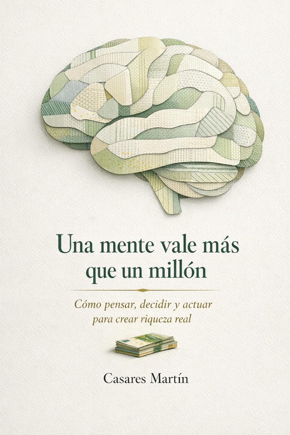 ler totalmente Una Mente Vale Más Que Un Millón: Cómo Pensar, Decidir Y Actuar Para Crear Riqueza Real (Spanish Edition)