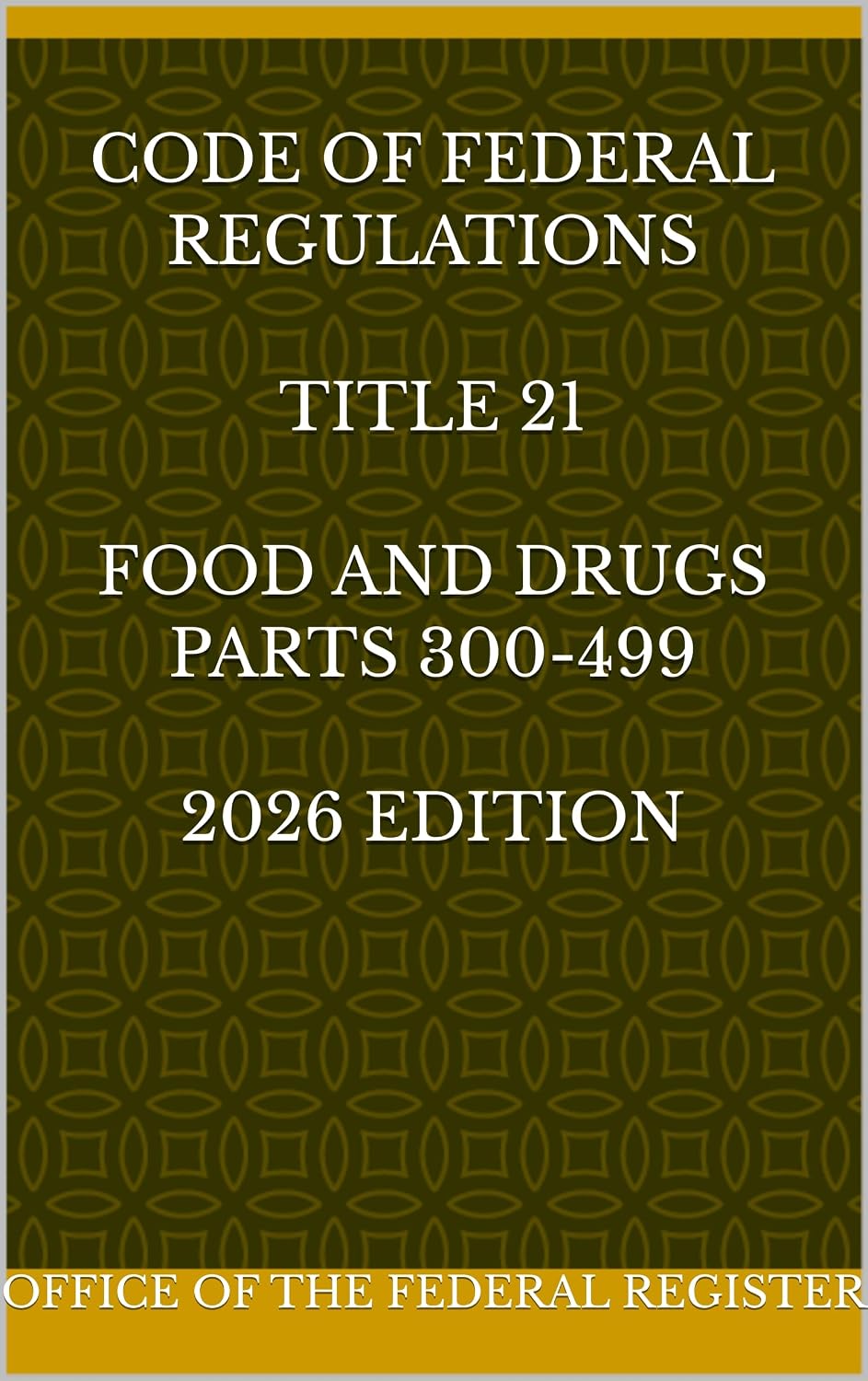 CODE OF FEDERAL REGULATIONS TITLE 21 FOOD AND DRUGS Parts 300-499 2026 EDITION (English Edition) baixar livro de graça