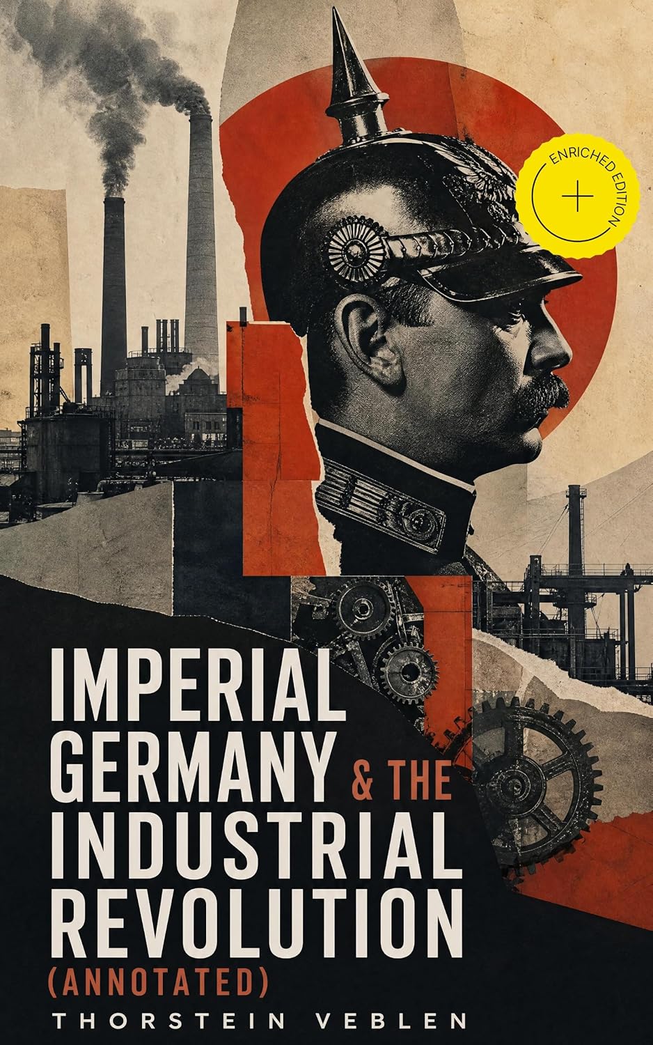 Imperial Germany & the Industrial Revolution (Annotated): Enriched Edition. The Economic Rise as a Fuel for Political Radicalism & The Background Origins of WW1 (English Edition) baixar livro de graça