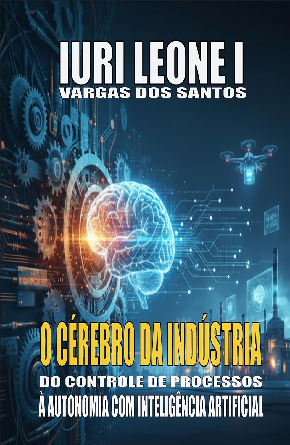 ler totalmente O CÉREBRO DA INDÚSTRIA: DO CONTROLE DE PROCESSOS À AUTONOMIA COM INTELIGÊNCIA ARTIFICIAL