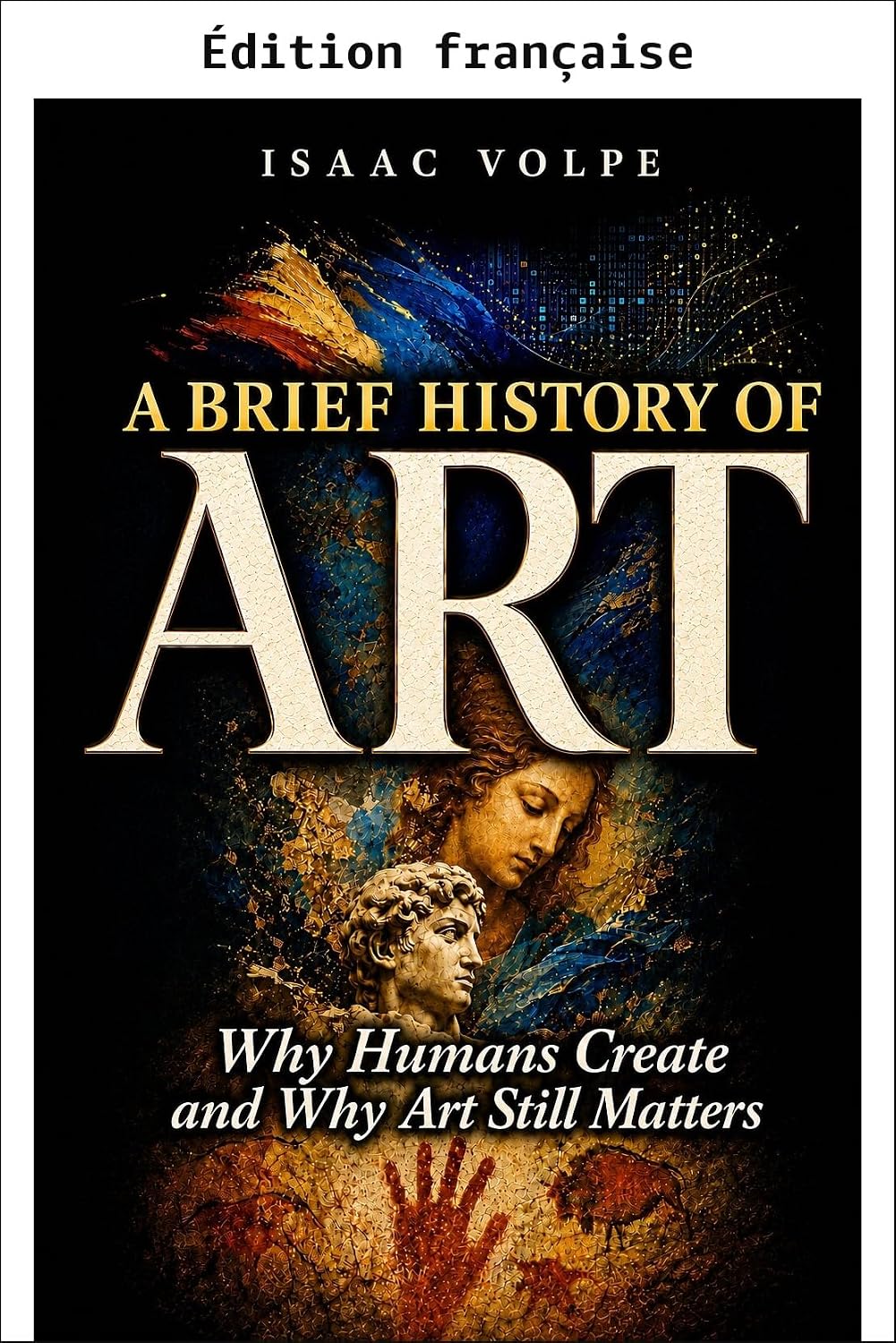 ler totalmente Une brève histoire de l'art. Pourquoi les humains créent et pourquoi l'art compte encore (Brève histoire de… 30) (French Edition)