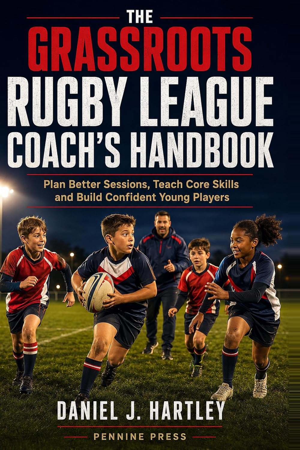 ler totalmente The Grassroots Rugby League Coach’s Handbook: Plan Better Sessions, Teach Core Skills and Build Confident Young Players (English Edition)
