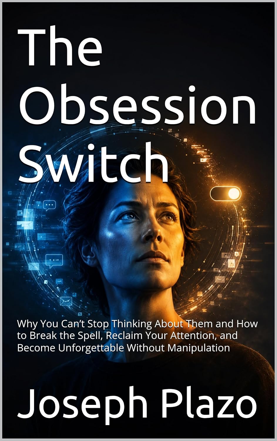 The Obsession Switch: Why You Can’t Stop Thinking About Them and How to Break the Spell, Reclaim Your Attention, and Become Unforgettable Without Manipulation (English Edition) baixar o livro de graça