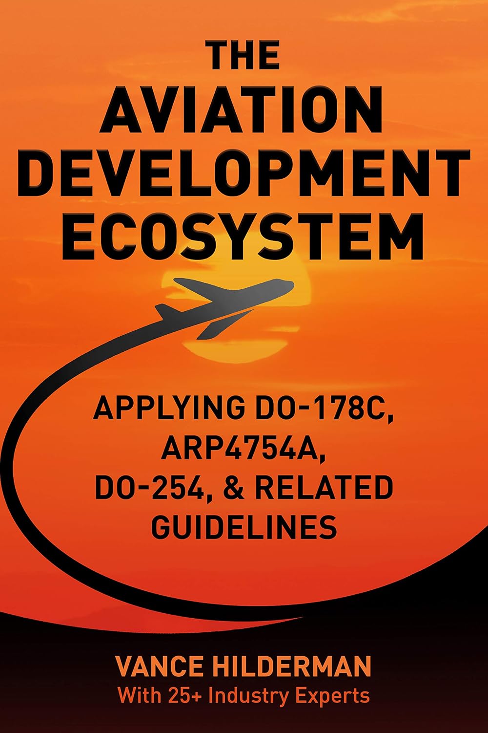 ler totalmente THE AVIATION DEVELOPMENT ECOSYSTEM: Applying DO-178C, ARP4754A, DO-254, & Related Guideline (English Edition)