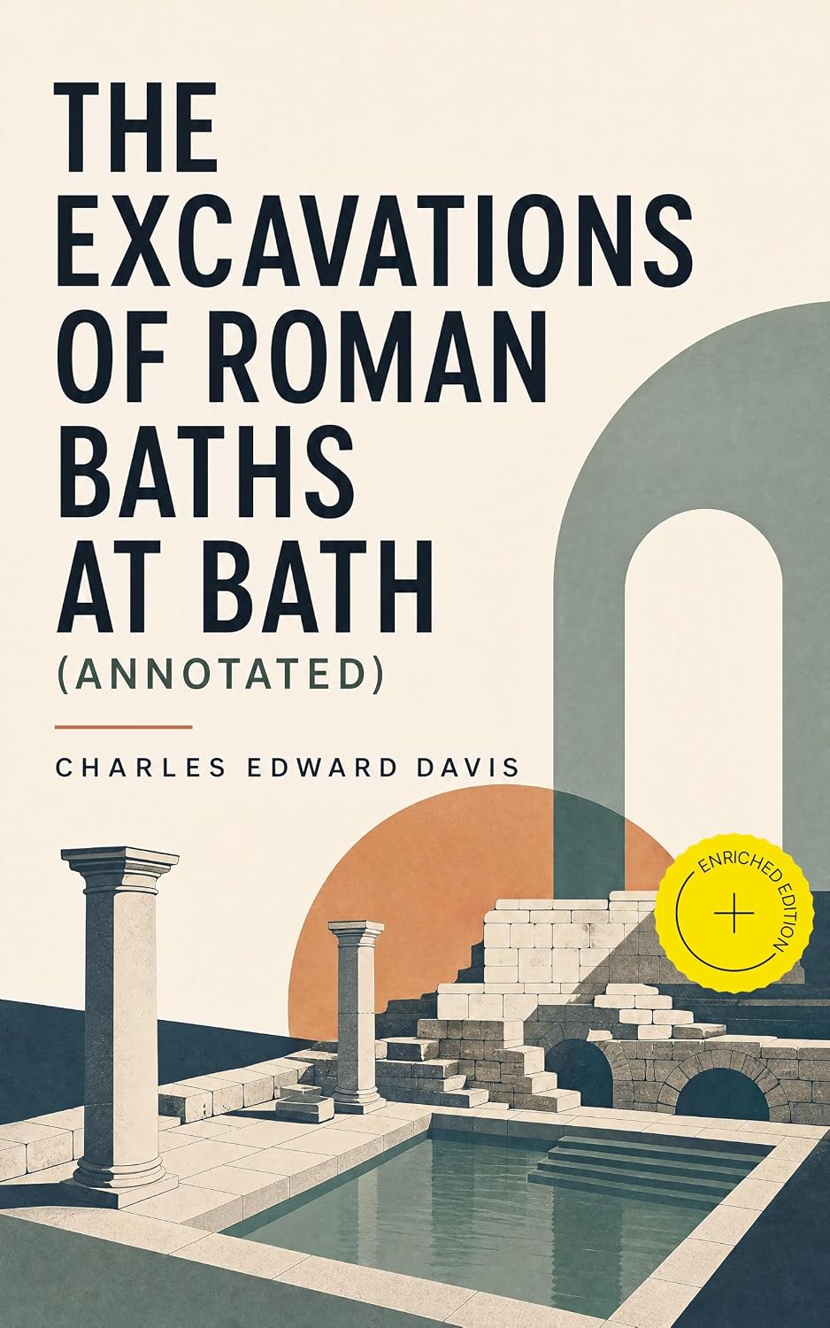 capítulo por capítulo baixar The Excavations of Roman Baths at Bath (Annotated): Enriched Edition. Roman Britain's Thermal Springs, Architecture, and Victorian Archaeological Recovery (English Edition)