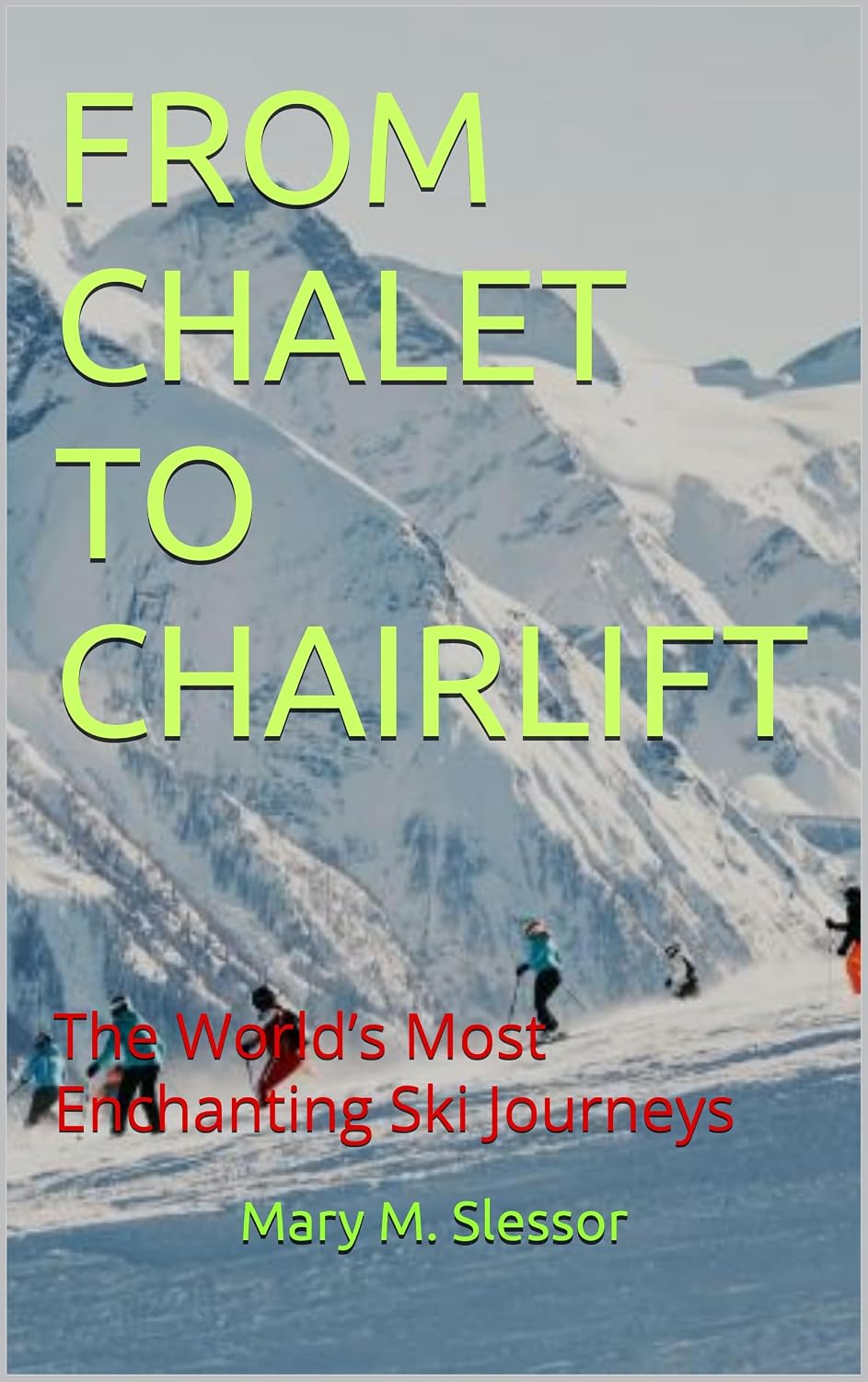 FROM CHALET TO CHAIRLIFT: The World’s Most Enchanting Ski Journeys (English Edition) baixar livro de graça