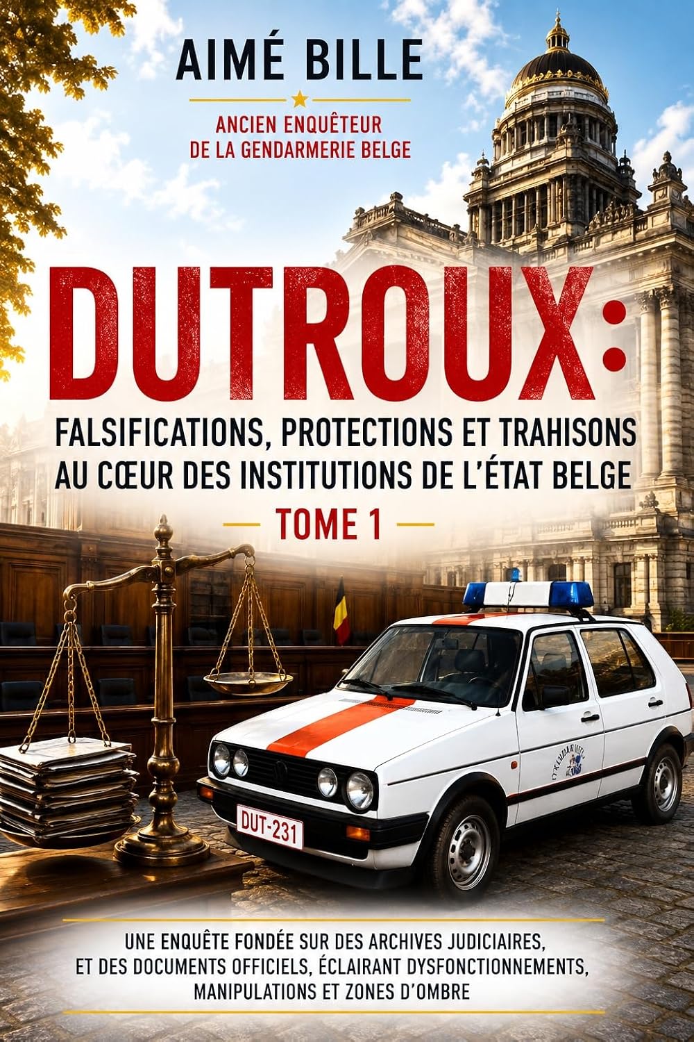 ler totalmente DUTROUX - FALSIFICATIONS, PROTECTIONS ET TRAHISONS AU COEUR DES INSTITUTIONS DE L'ETAT BELGE TOME 1 (French Edition)