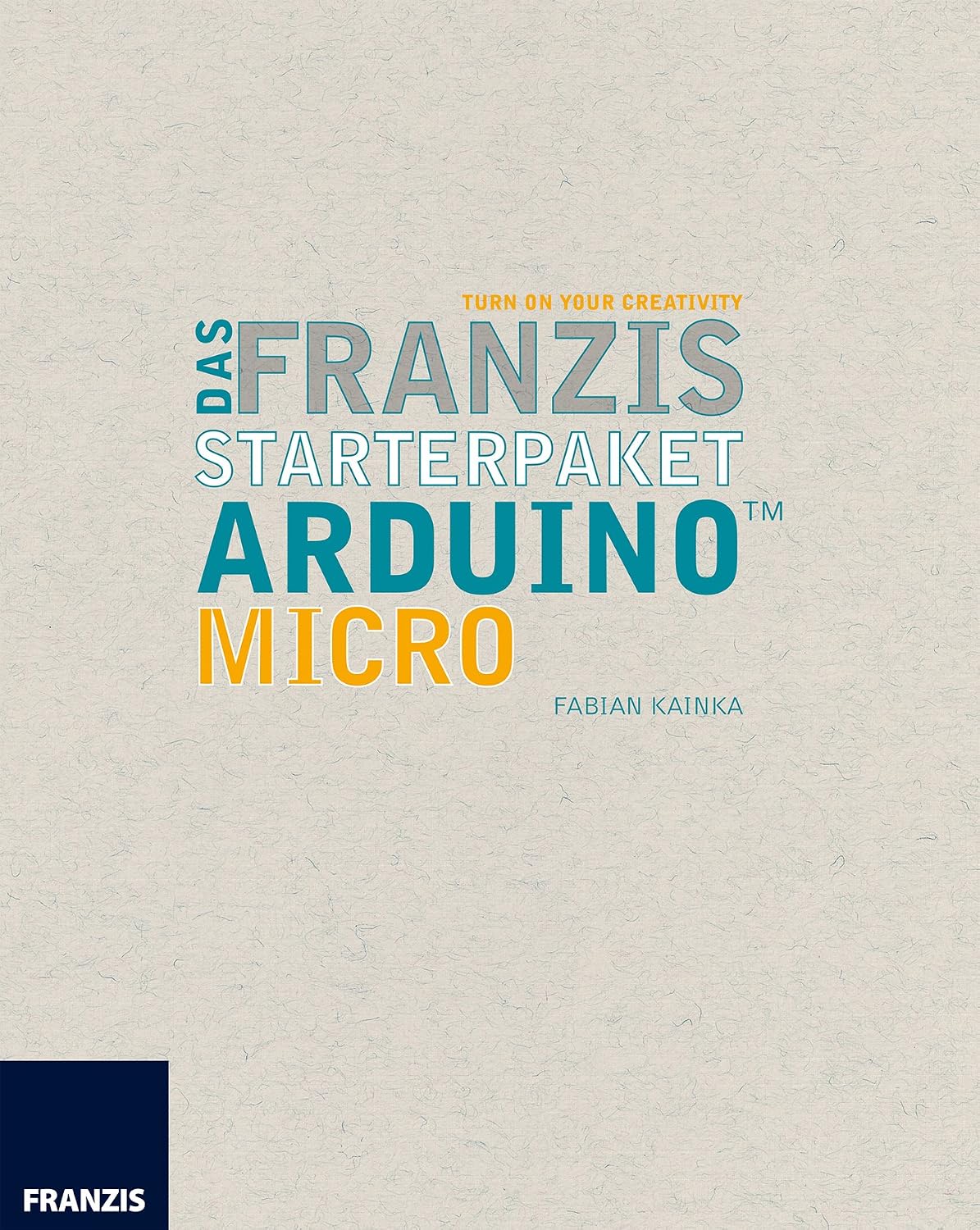 Das Franzis Starterpaket Arduino Micro: Das Handbuch für den Schnelleinstieg (Arduino™ Mikrocontroller) (German Edition) baixar livro de graça