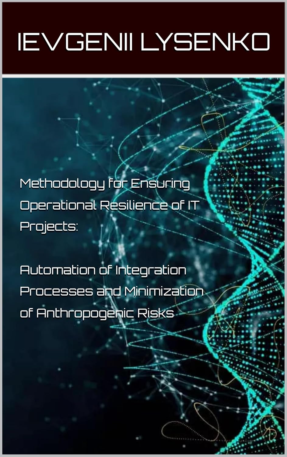 ler totalmente Methodology for Ensuring Operational Resilience of IT Projects: Automation of Integration Processes and Minimization of Anthropogenic Risks (English Edition)