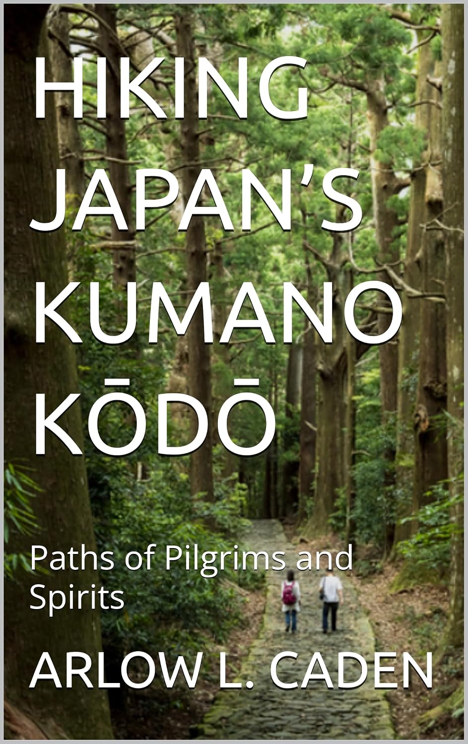 HIKING JAPAN’S KUMANO KŌDŌ: Paths of Pilgrims and Spirits (English Edition) baixar o livro de graça