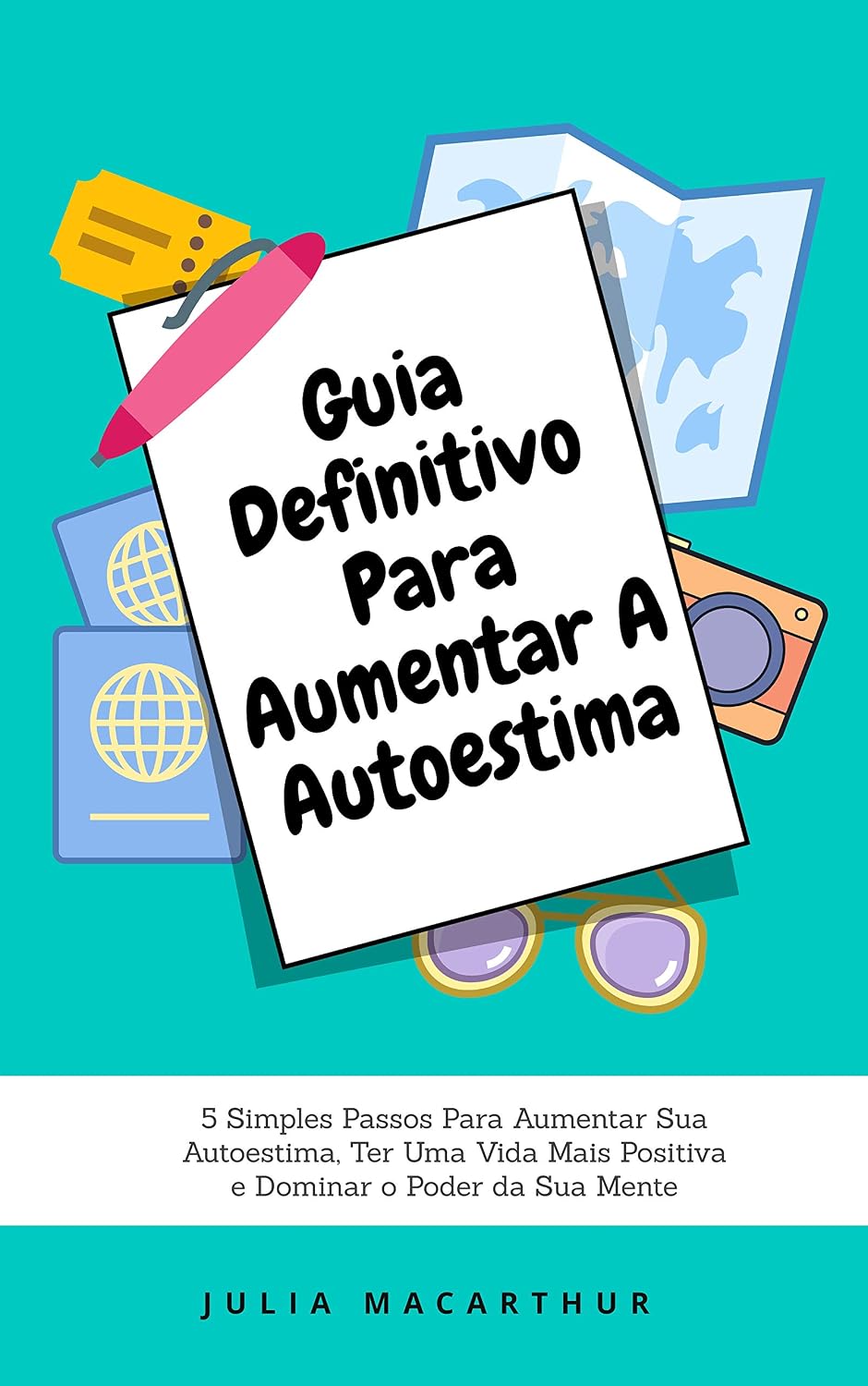 Guia Definitivo Para Aumentar A Autoestima: 5 Simples Passos Para Aumentar Sua Autoestima, Ter Uma Vida Mais Positiva E Dominar O Poder Da Sua Mente baixar o livro de graça