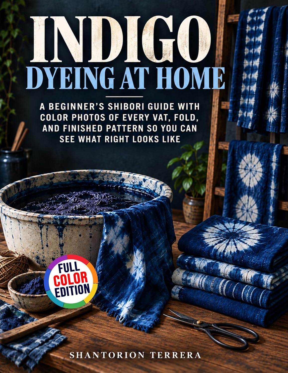 ler totalmente Indigo Dyeing at Home: A Beginner's Shibori Guide with Color Photos of Every Vat, Fold, and Finished Pattern So You Can See What Right Looks Like (English Edition)