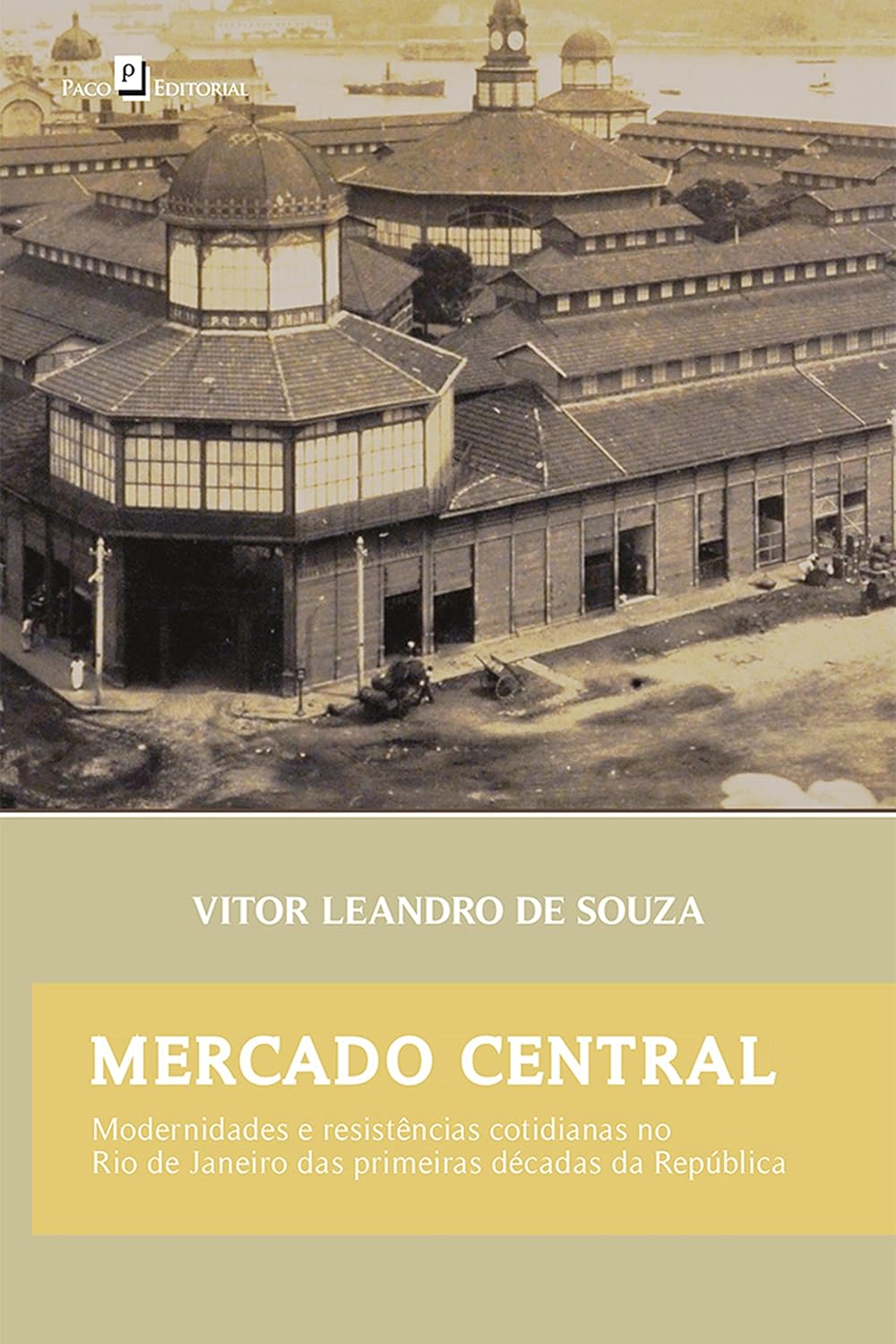 Mercado Central: Modernidades e Resistências Cotidianas no Rio de Janeiro das Primeiras Décadas da República baixar o livro de graça