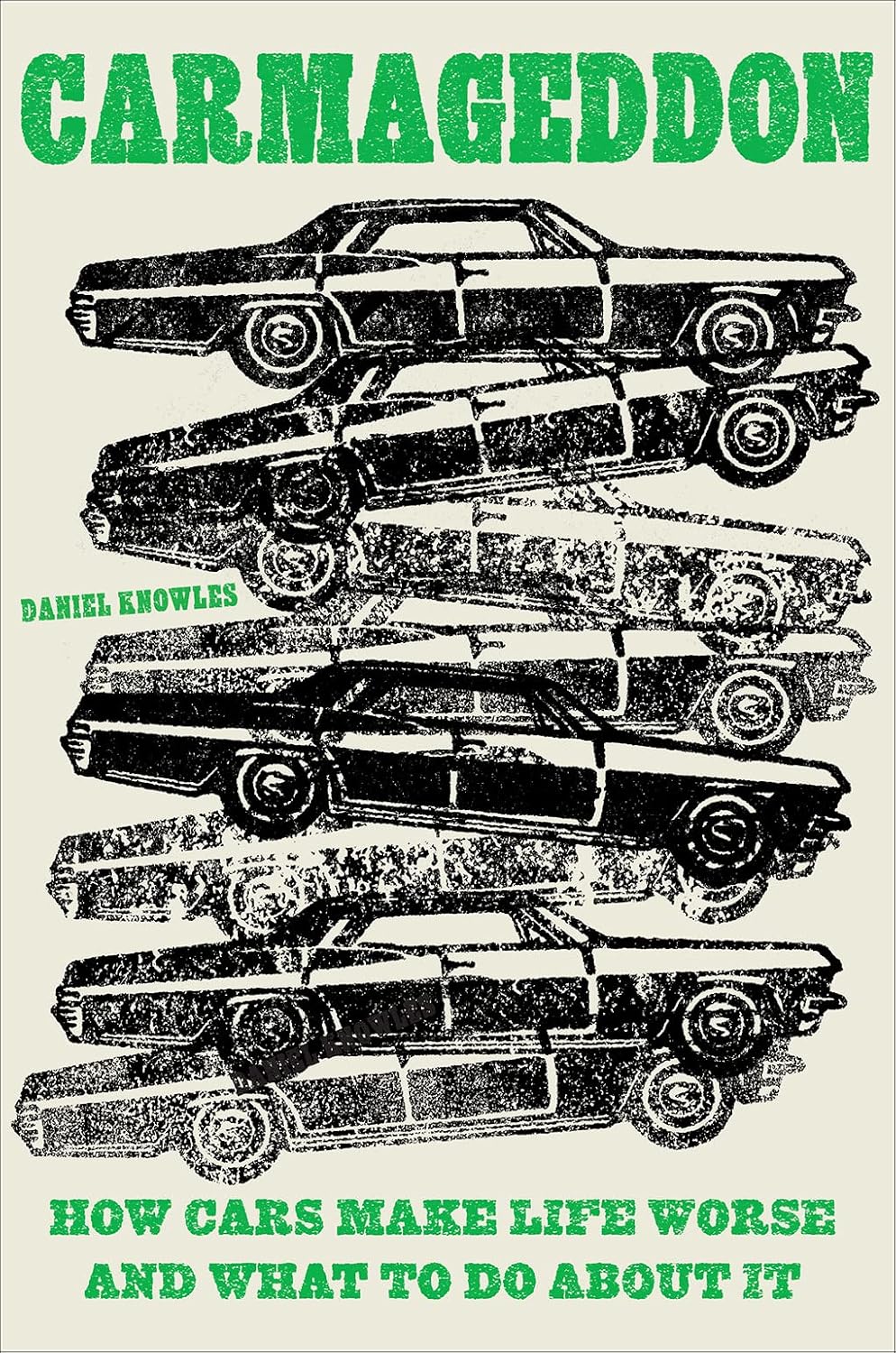 Carmageddon: How Cars Make Life Worse and What to Do about It