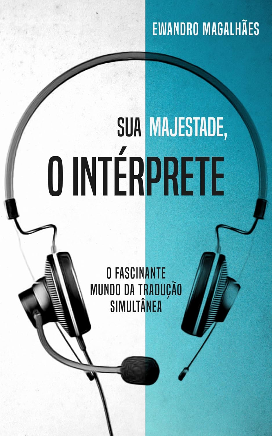 Sua Majestade, o Intérprete: O Fascinante Mundo da Tradução Simultânea baixar o livro de graça