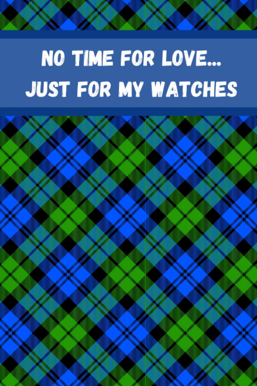 No time for love...just for my watches: Watch Collector Log Book, Management Your Personal Collection | 100 pages, 6*9 inches | For Luxury, keep... | All Types Of Timepiece For Watchmakers baixar o livro de graça