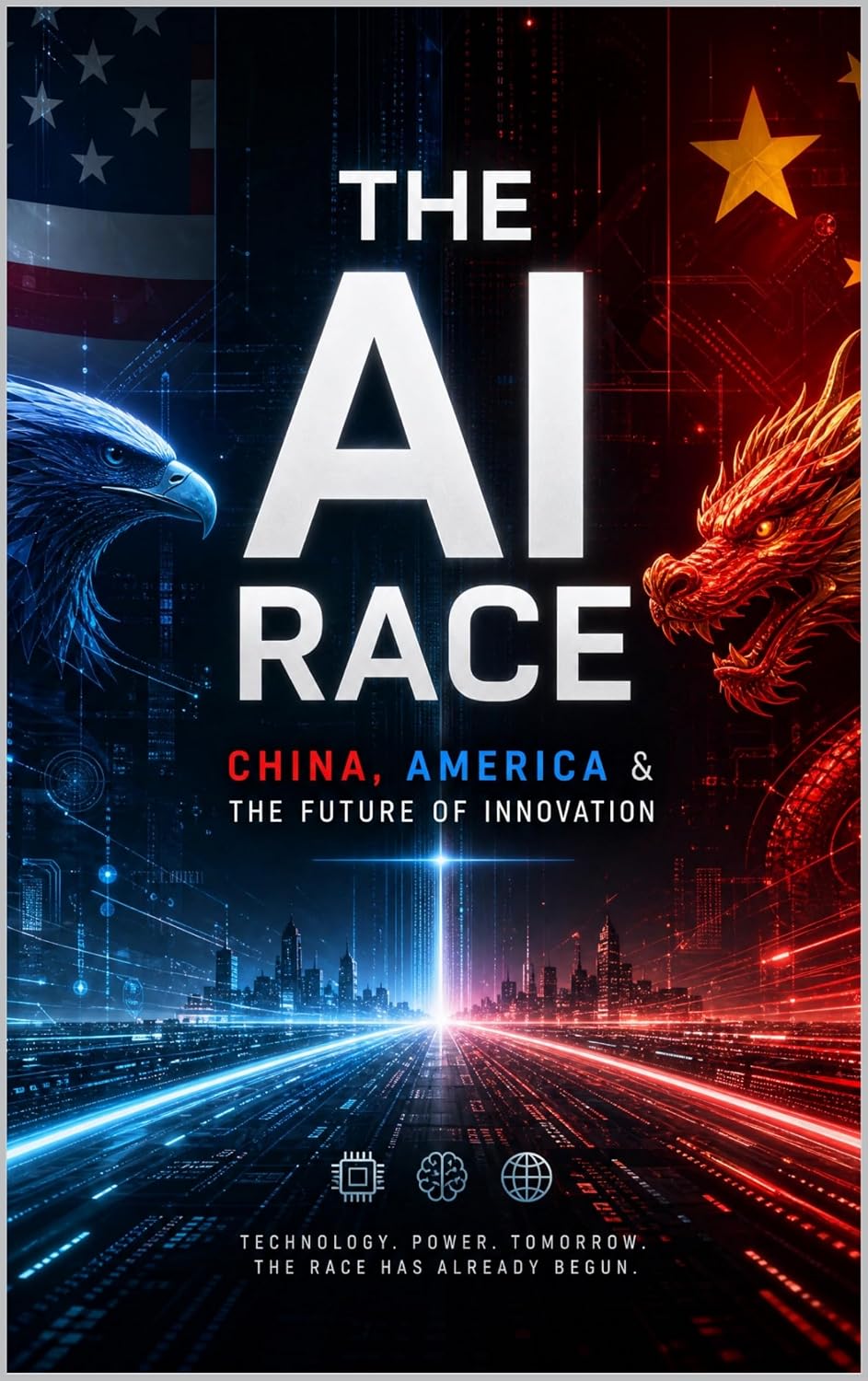 ler totalmente The AI Race: China, America & the Future of Innovation -How Artificial Intelligence Is Reshaping Technology, Business, National Security, and the Global Economy (English Edition)