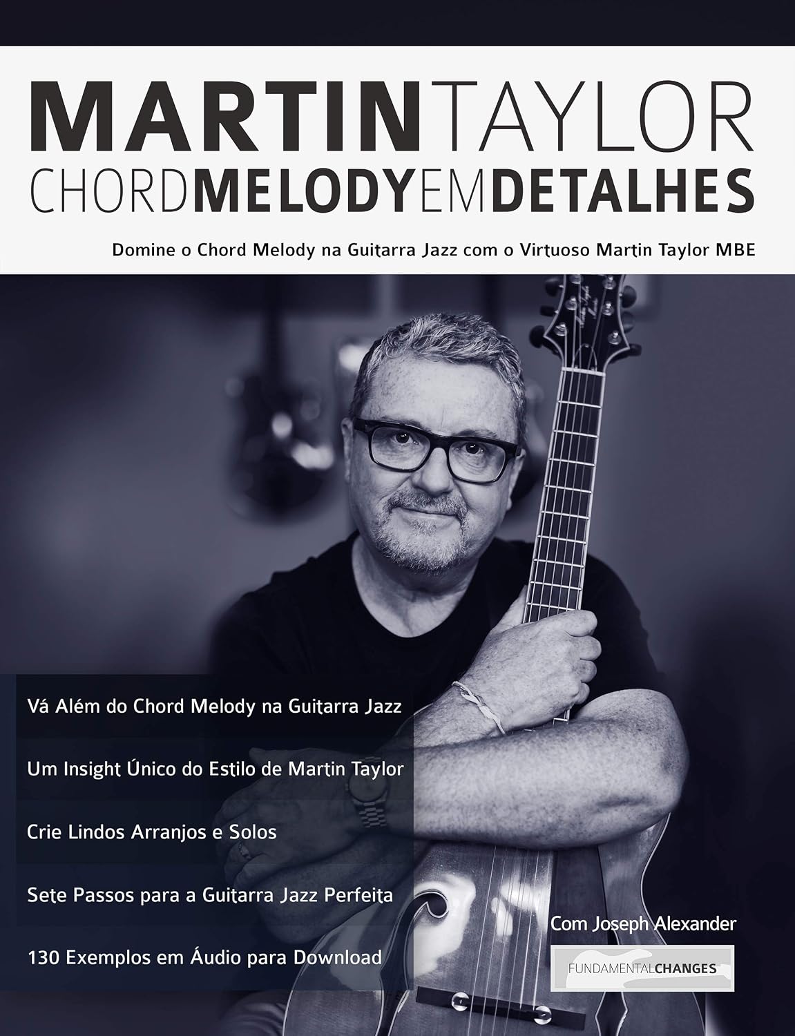 Martin Taylor Chord Melody Em Detalhes: Domine o Chord Melody na Guitarra Jazz com o Virtuoso Martin Taylor MBE (Martin Taylor Guitarra Jazz Livro 1) baixar livro de graça