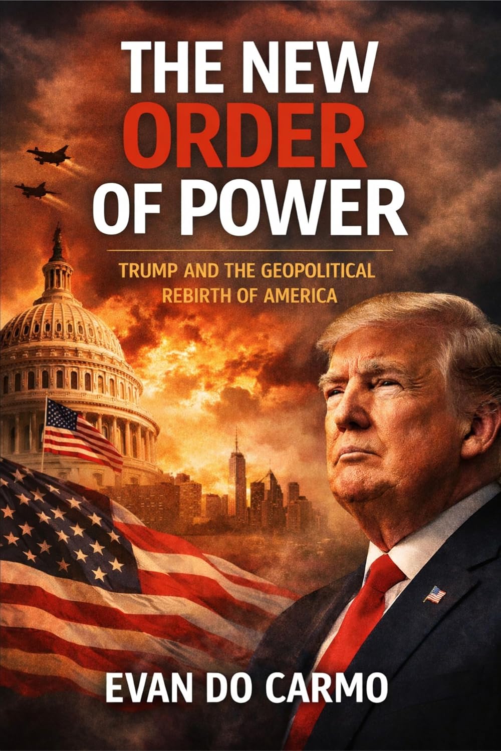 THE NEW ORDER OF POWER: TRUMP AND THE GEOPOLITICAL REBIRTH OF AMERICA
