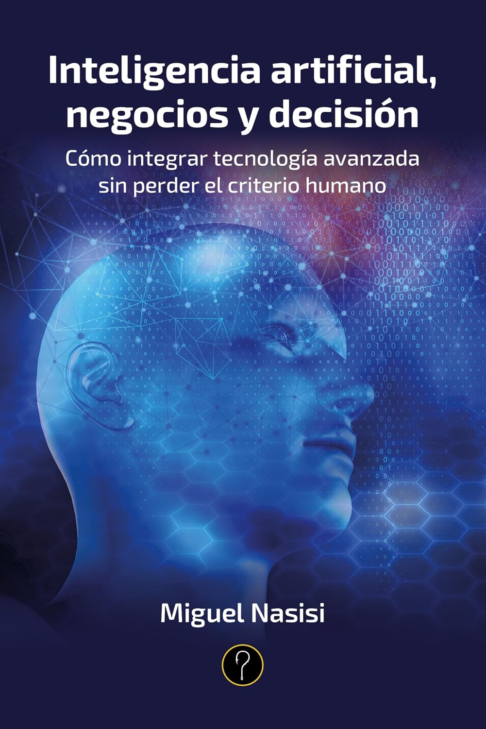 Inteligencia artificial, negocios y decisión: Cómo integrar tecnología avanzada sin perder el criterio humano (Spanish Edition) baixar livro de graça