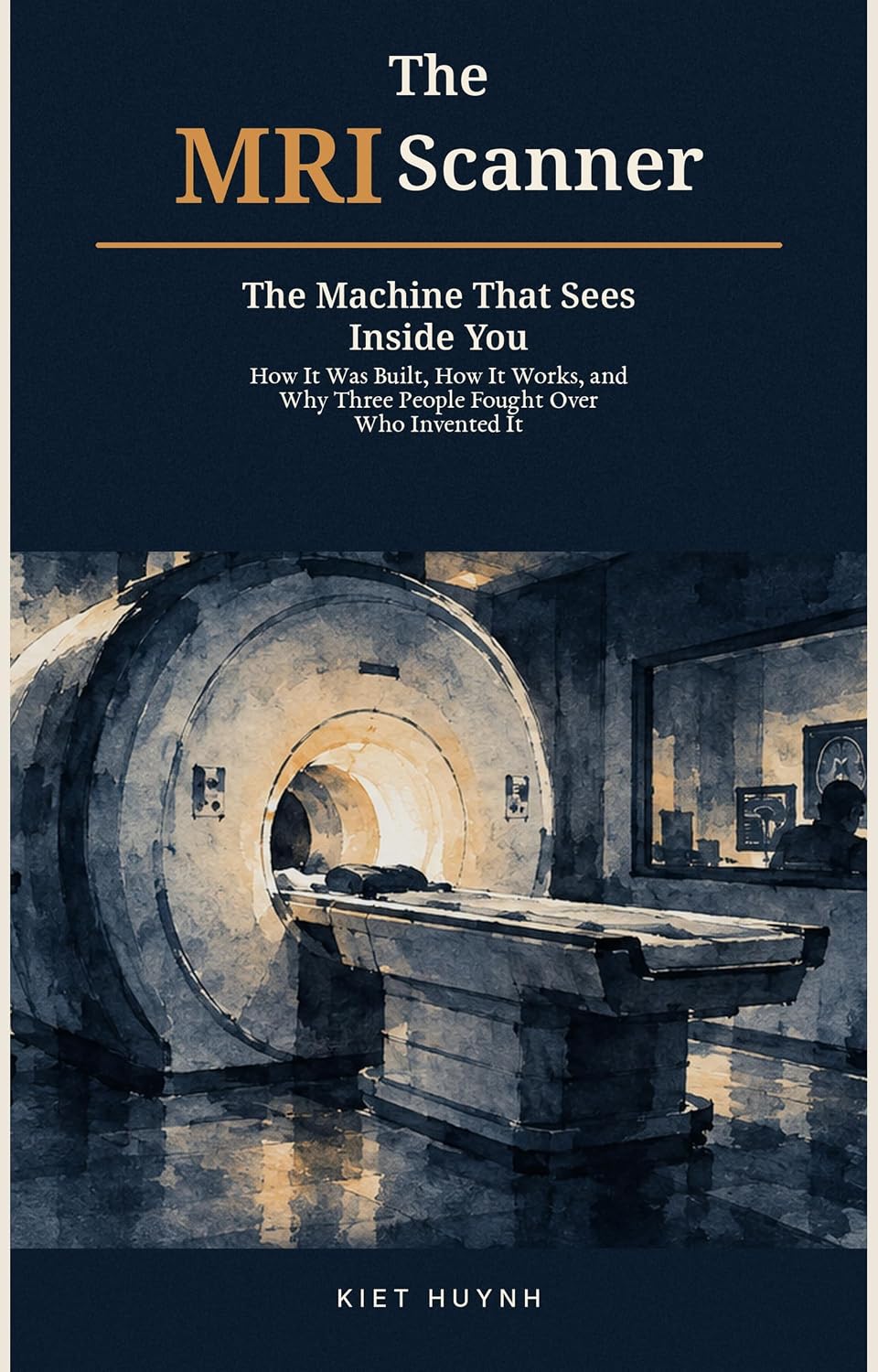 ler totalmente The MRI Scanner: The Machine That Sees Inside You: How It Was Built, How It Works, and Why Three People Fought Over Who Invented It (MACHINES THAT RUN THE WORLD) (English Edition)