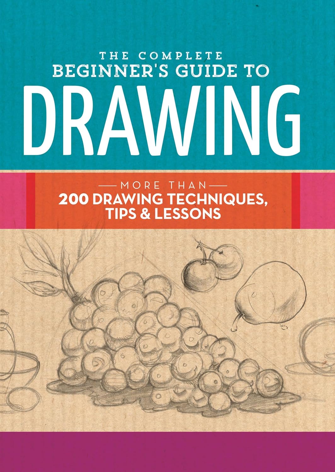 The Complete Beginner's Guide to Drawing: More Than 200 Drawing Techniques, Tips & Lessons (The Complete Book of...) (English Edition) baixar o livro de graça