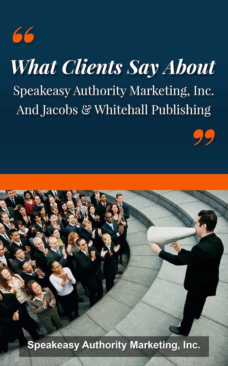 ler totalmente What Clients Say About Speakeasy Authority Marketing, Inc. And Jacobs & Whitehall Publishing (English Edition)