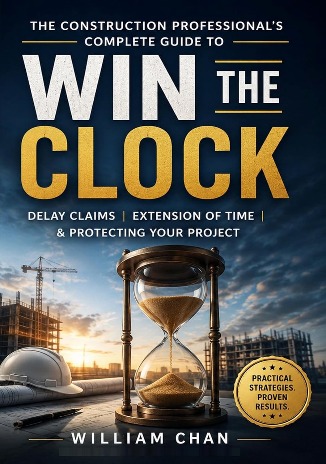 WIN THE CLOCK: The Construction Professional's Complete Guide to Delay Claims, Extension of Time and Protecting Your Project (English Edition) baixar livro de graça