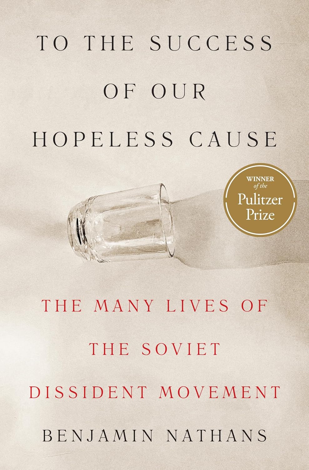 To the Success of Our Hopeless Cause (Pulitzer Prize Winner): The Many Lives of the Soviet Dissident Movement baixar o livro de graça