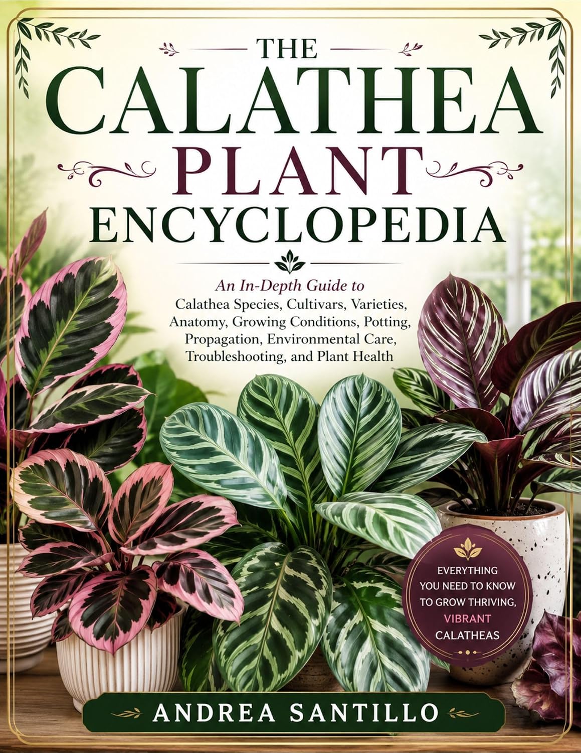 The Calathea Plant Encyclopedia: An In-Depth Guide to Calathea Species, Cultivars, Varieties, Anatomy, Growing Conditions, Potting, Propagation, Environmental... and Plant Health (English Edition) baixar o livro de graça