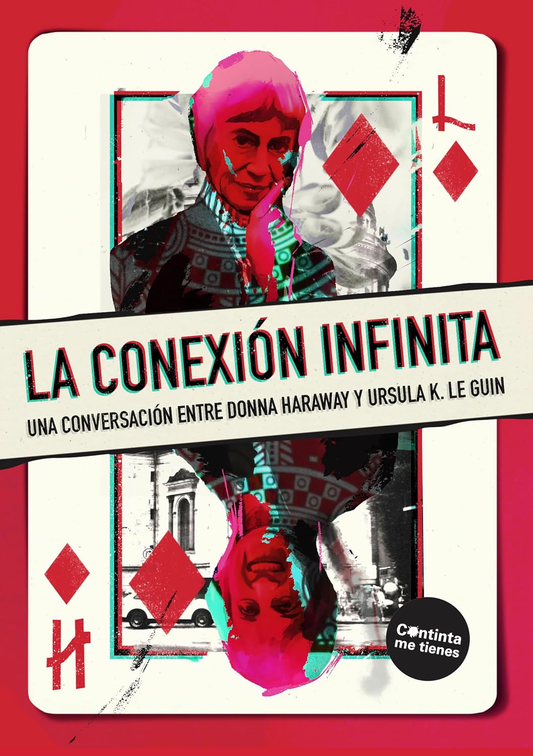La conexión infinita: Una conversación entre Donna Haraway y Ursula K. Le Guin (La pasión de Mary Read nº 54) (Spanish Edition)