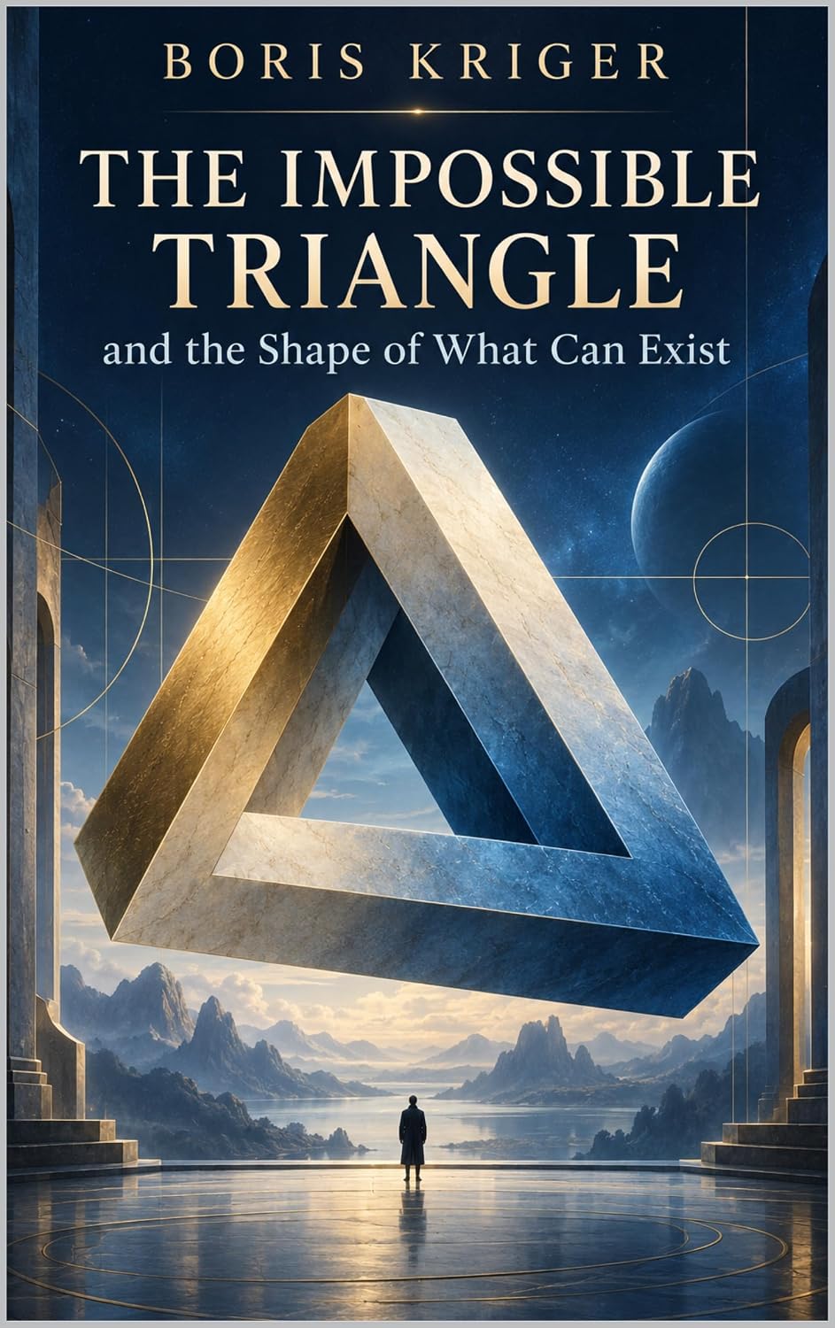 THE IMPOSSIBLE TRIANGLE AND THE SHAPE OF WHAT CAN EXIST (English Edition)