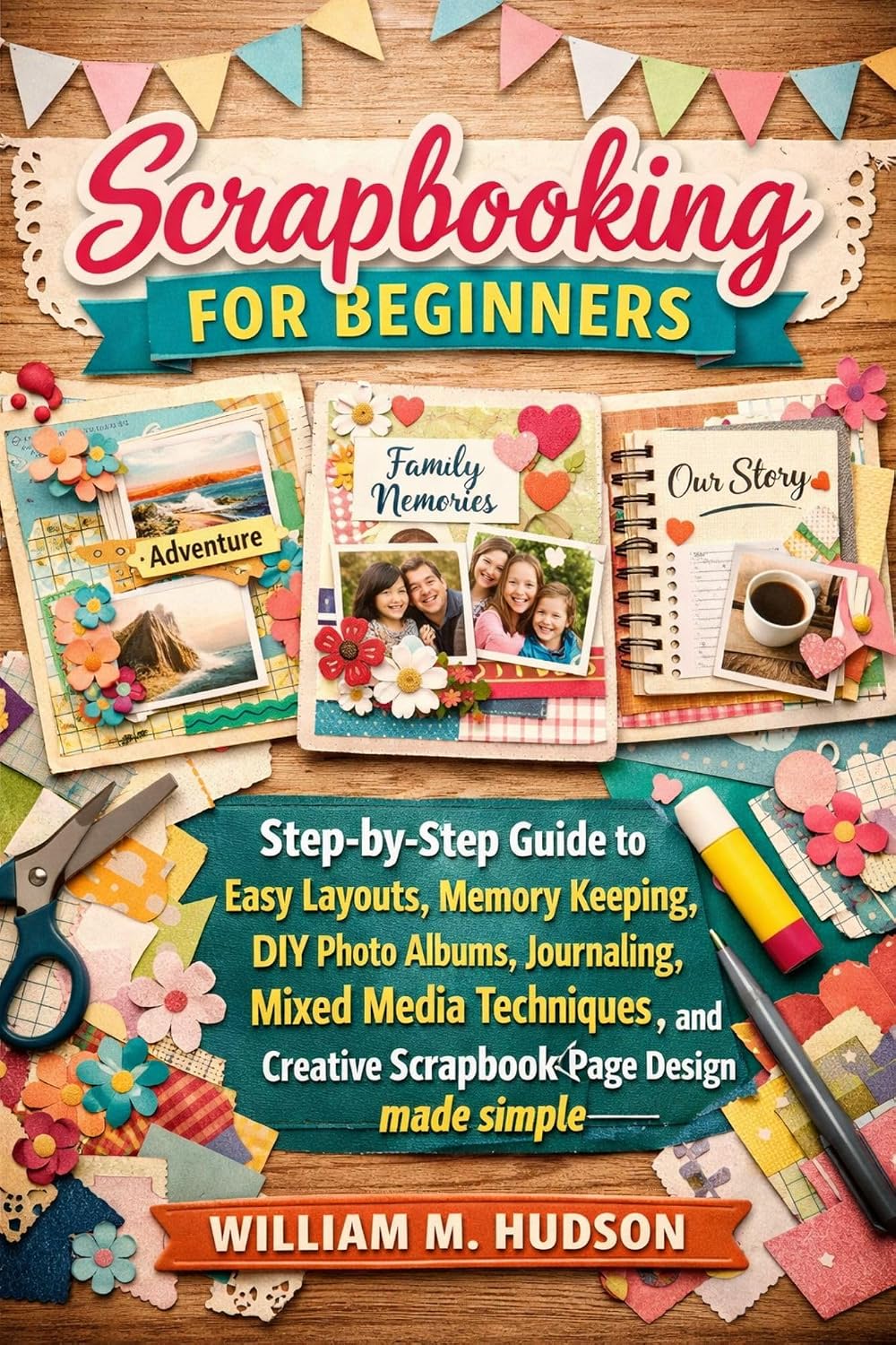 ler totalmente Scrapbooking for Beginners: A Step-by-Step Guide to Easy Layouts, Memory Keeping, DIY Photo Albums, Journaling, Mixed Media Techniques, and Creative Scrapbook... Page Design Made simple (English Edition)