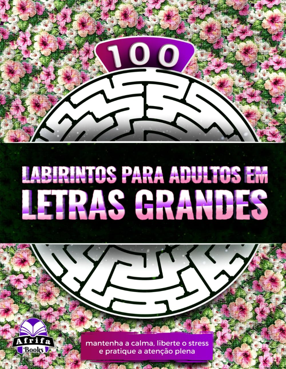 capítulo por capítulo baixar 100 labirintos para adultos em letras grandes: mantenha a calma, liberte o stress e pratique a atenção plena, Livros de puzzles e jogos para adultos (Portuguese Edition)