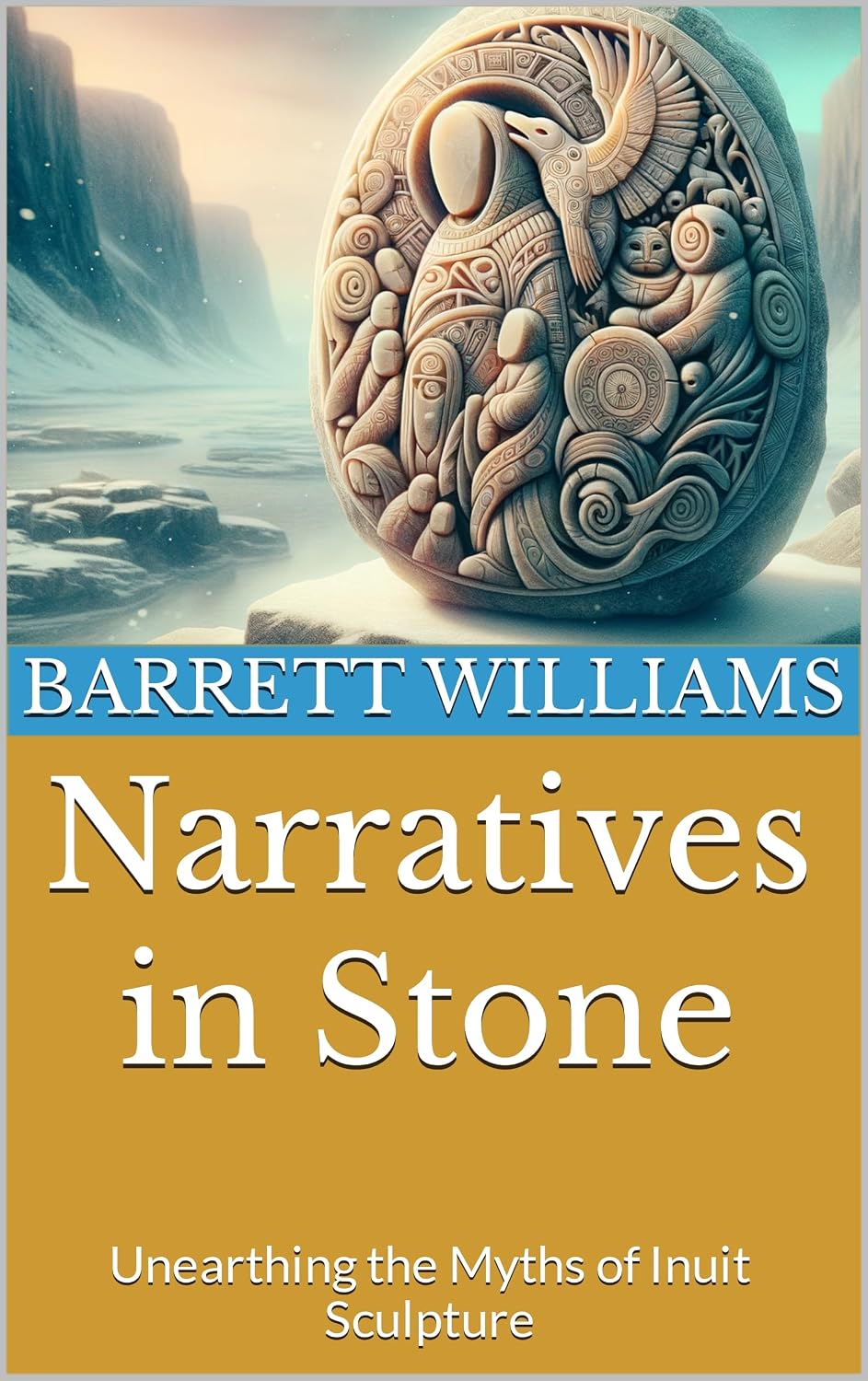 ler totalmente Narratives in Stone: Unearthing the Myths of Inuit Sculpture (Arctic Artistry: Crafting and Selling Inuit Treasures Book 6) (English Edition)
