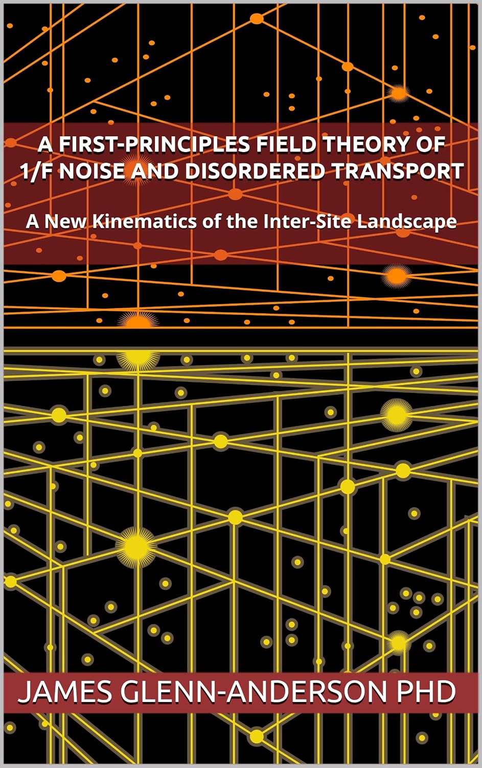 A First-Principles Field Theory of 1/f Noise and Disordered Transport: A New Kinematics of the Inter-Site Landscape (Fluctuation Phenomena) (English Edition) baixar o livro de graça