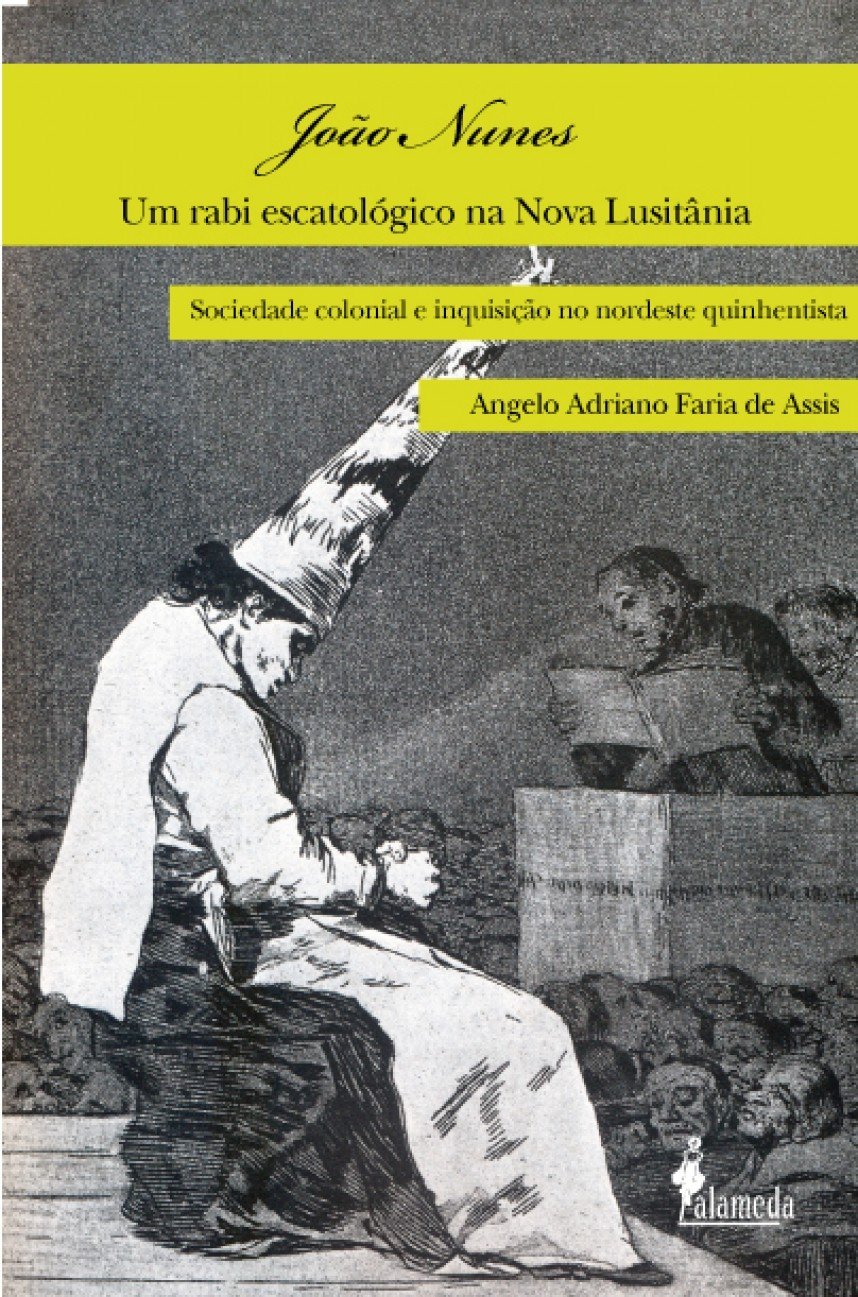 João Nunes, um Rabi Escatológico na Nova Lusitânia: Sociedade Colonial e Inquisição no Nordeste Quinhentista baixar o livro de graça