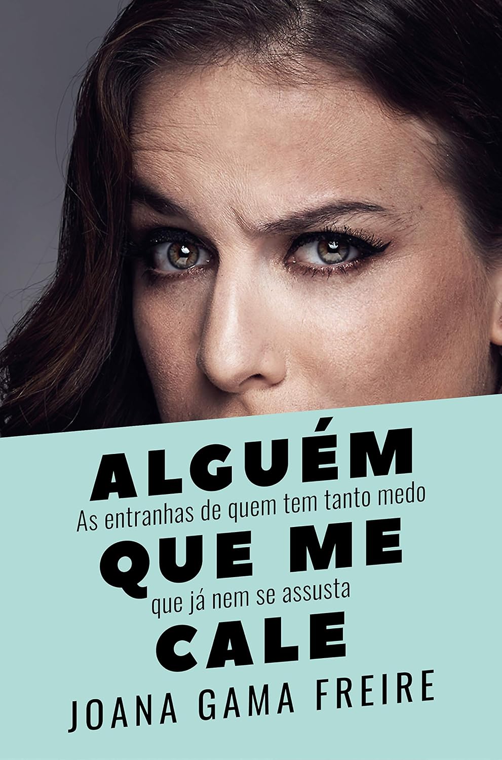 Alguém que me cale: As entranhas de quem tem tanto medo que já nem se assusta baixar o livro de graça
